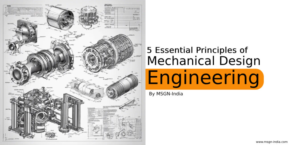 5 Essential Principles of Mechanical Design Engineering _ MSGN-India